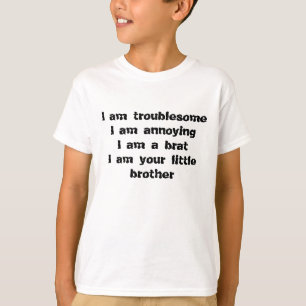 Camiseta incômodo, irritando, um pirralho de um irmão mai