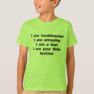 Camiseta incômodo, irritando, um pirralho de um irmão mai