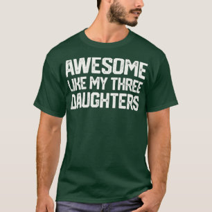 Camiseta INCRÍVEL COMO MEU Dia de os pais DE TRÊS FILHAS D