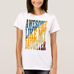 Camiseta Incrível Como Minha Filha