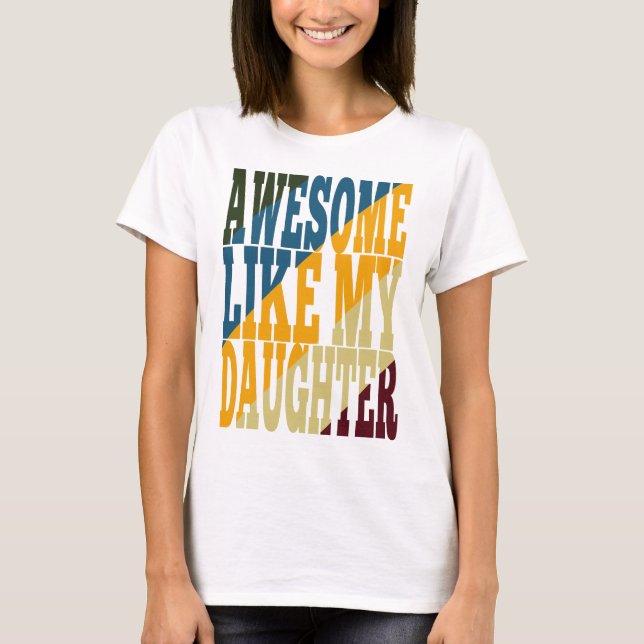 Camiseta Incrível Como Minha Filha (Frente)