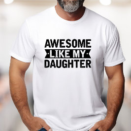 Camiseta Incrível Como Minha Filha