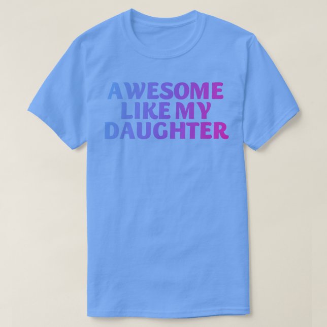 Camiseta Incrível como minha filha 2 (Frente do Design)