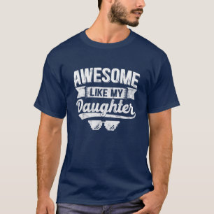 Camiseta Incrível Como Minha Filha, Dia de os pais Engraçad