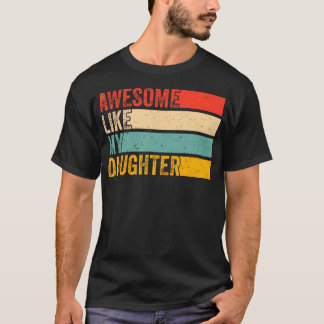 Camiseta Incrível Como Minha Filha Dia Dos Pais Engraçado P