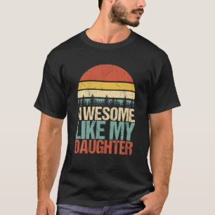 Camiseta Incrível Como Minha Filha Engraçado Dia de os pais