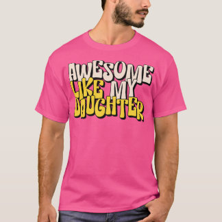 Camiseta Incrível Como Minha Filha - Espetacular Gosto