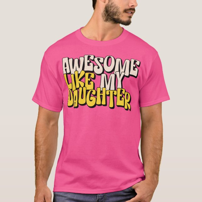 Camiseta Incrível Como Minha Filha - Espetacular Gosto (Frente)