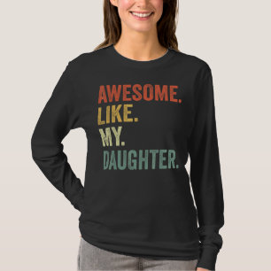 Camiseta Incrível Como Minha Filha Filha Filhas Pais Da