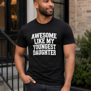 Camiseta Incrível Como Minha Filha Mais Nova