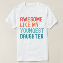 Camiseta Incrível Como Minha Filha Mais Nova Festa