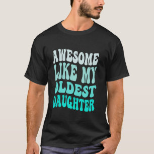 Camiseta Incrível Como Minha Filha Mais Velha Mães Pais Da