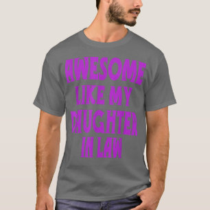 Camiseta Incrível Como Minha Filha Na Lei Engraçado Dizendo