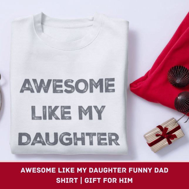 Camiseta Incrível Como Minha Filha, Pai Engraçada | Present (Awesome Like My Daughter Funny Dad Shirt | Gift for Him)