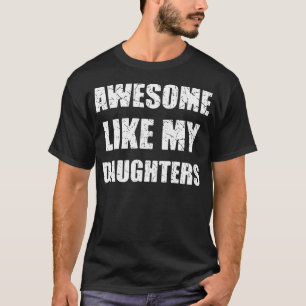 Camiseta Incrível Como Minhas Filhas Pai Divertido Mãe