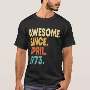 Camiseta Incrível Desde abril de 1973 50º aniversário 50 an