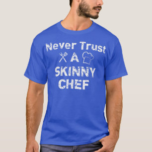 Camiseta Incrível Nunca Confie em Skinny Chef T , Engraçado