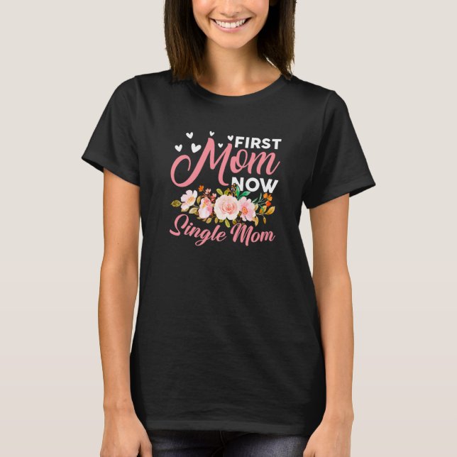 Camiseta Incrível Primeira Mãe Agora Solteiro Mãe Família C (Frente)