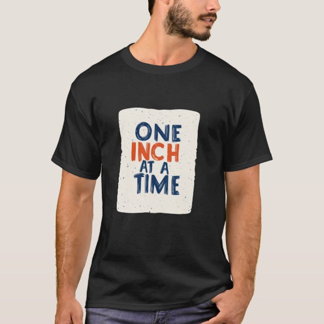 Camiseta Incrível Uma Polegada de cada Vez por Tempo para M (Frente)