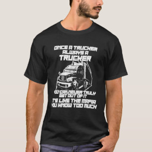 Camiseta Incrível Uma Vez Que Um Caminhoneiro É Sempre Um