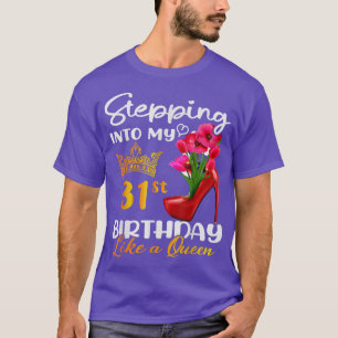 Camiseta Indo Ao Meu 31º Aniversário Como Uma Rainha Para 3