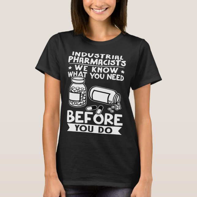 Camiseta Industrial Pharmacists We Know What You Need Befor (Frente)