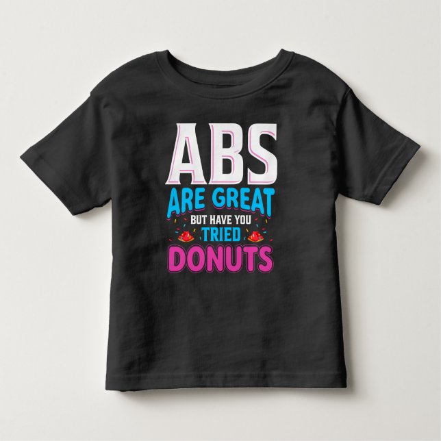 Camiseta Infantil Abs São Excelentes, Mas Já Tentou Rosquinhas? (Frente)