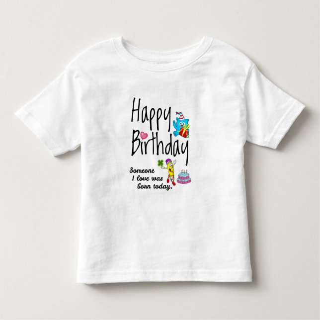 Camiseta Infantil Alguém que eu amo era nascer hoje. Aniversário Des (Frente)