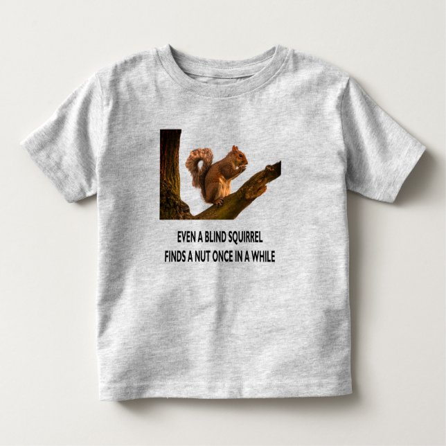 Camiseta Infantil Até mesmo Esquilo Cego Encontra uma Afirmação Nut  (Frente)