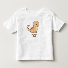 Camiseta Infantil Cute Dinosaur All I Need Is Dad Toddler T-Shirt |