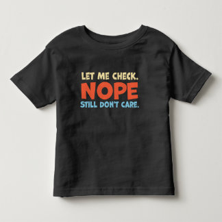Camiseta Infantil Deixa-me Verificar. Não, Ainda Não Me Importo Cami