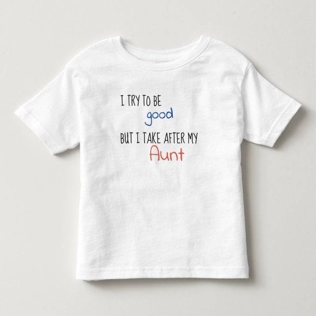 Camiseta Infantil Eu Tento Ser Boa Mas Eu Pego Depois Da Minha Tia (Frente)