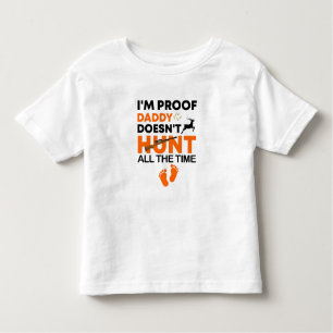 Camiseta Infantil I'm Proof Daddy Doesn't Hunt All The Time  Baby 
