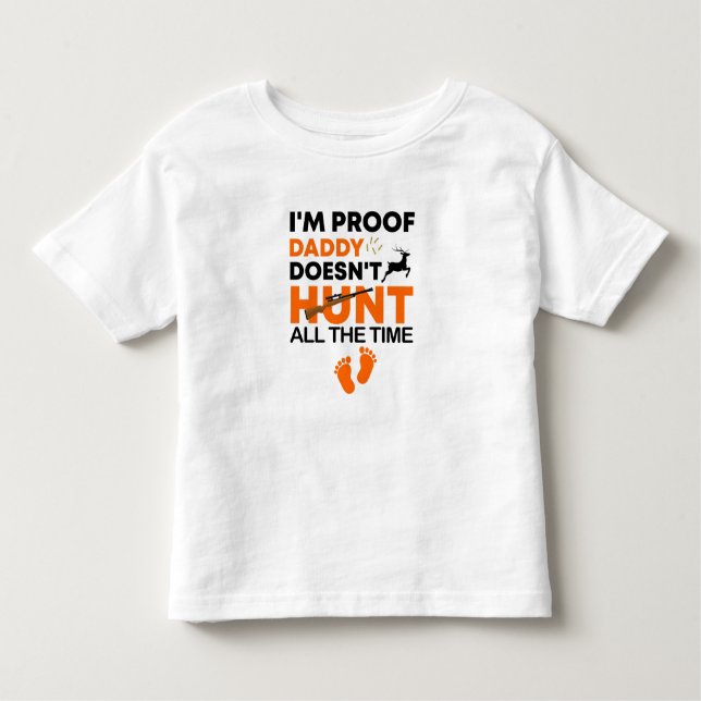 Camiseta Infantil I'm Proof Daddy Doesn't Hunt All The Time  Baby  (Frente)