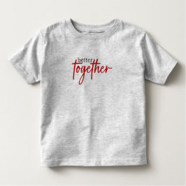 Camiseta Infantil Melhor Juntos, Toddler Tee - Doce e Encantador
