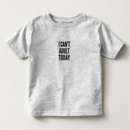 Camiseta Infantil Não posso adultar hoje o Toddler Tee - Vestes lúdi
