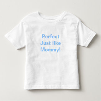 Camiseta Infantil Perfeito, como Mamães!