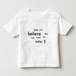 Camiseta Infantil pode você acreditar este era fresco sobre hoje?