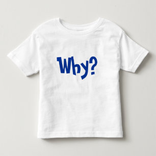 Camiseta Infantil Por que? Por que pergunte por que?