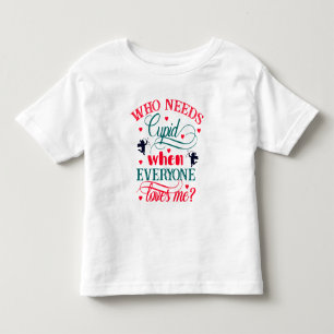 Camiseta Infantil Que Precisa De Cupido Quando Todo Mundo Me Ama Tod