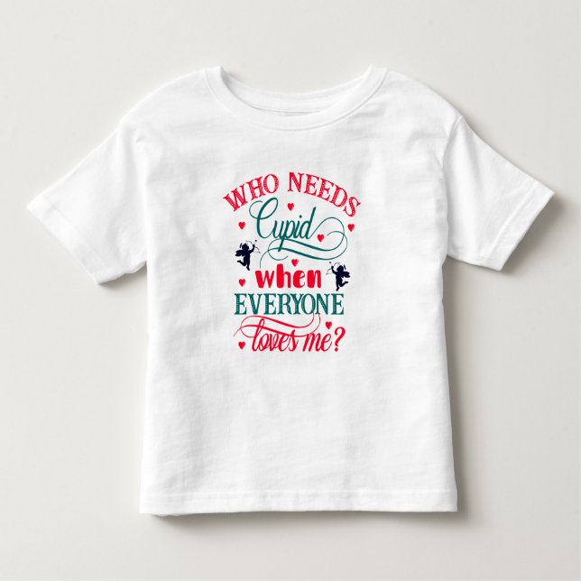 Camiseta Infantil Que Precisa De Cupido Quando Todo Mundo Me Ama Tod (Frente)
