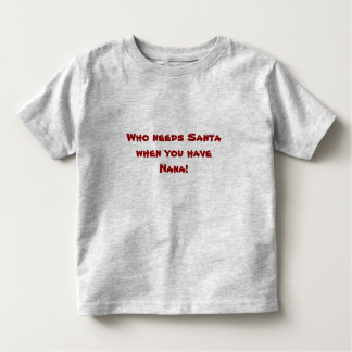 Camiseta Infantil Quem precisa o papai noel quando você tiver Nana!