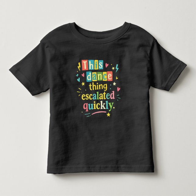 Camiseta Infantil This dance thing escalated quickly (Frente)