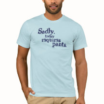 Infelizmente, Hoje Exige Calças