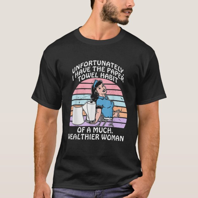 Camiseta Infelizmente, Tenho O Hábito De Uma Toalha De Pape (Frente)