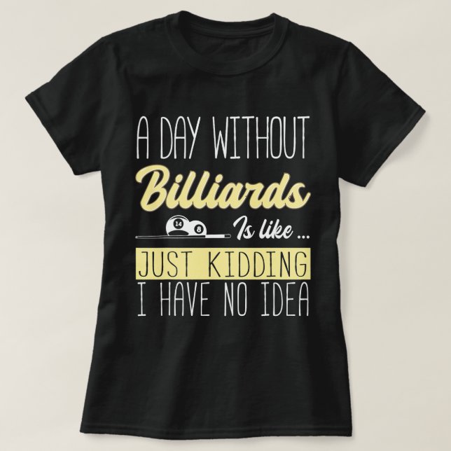 Camiseta Inglês Billiard Um Dia Sem Bilhar É Como (Frente do Design)