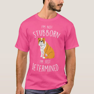 Camiseta Inglês Buldogue Not Stubborn Dog