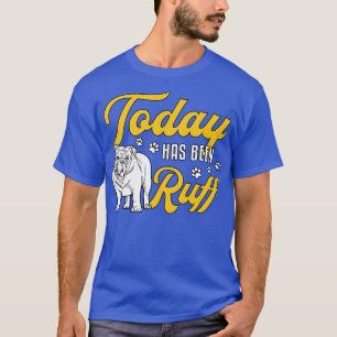 Camiseta Inglês Bulldog Hoje Foi Ruff Vintage Engraçado