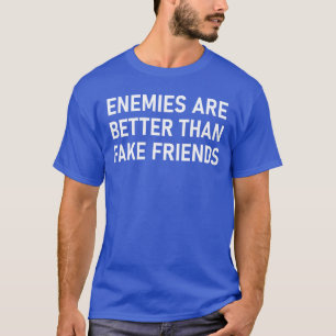 Camiseta Inimigos São Melhores do que Amigos Falsos Engraça