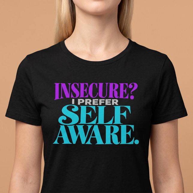 Camiseta Inseguro? Eu Prefiro Consciente (Criador carregado)